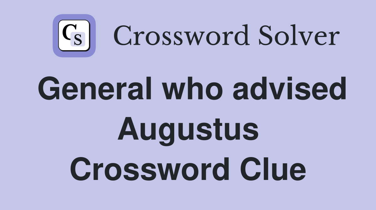 General who advised Augustus Crossword Clue