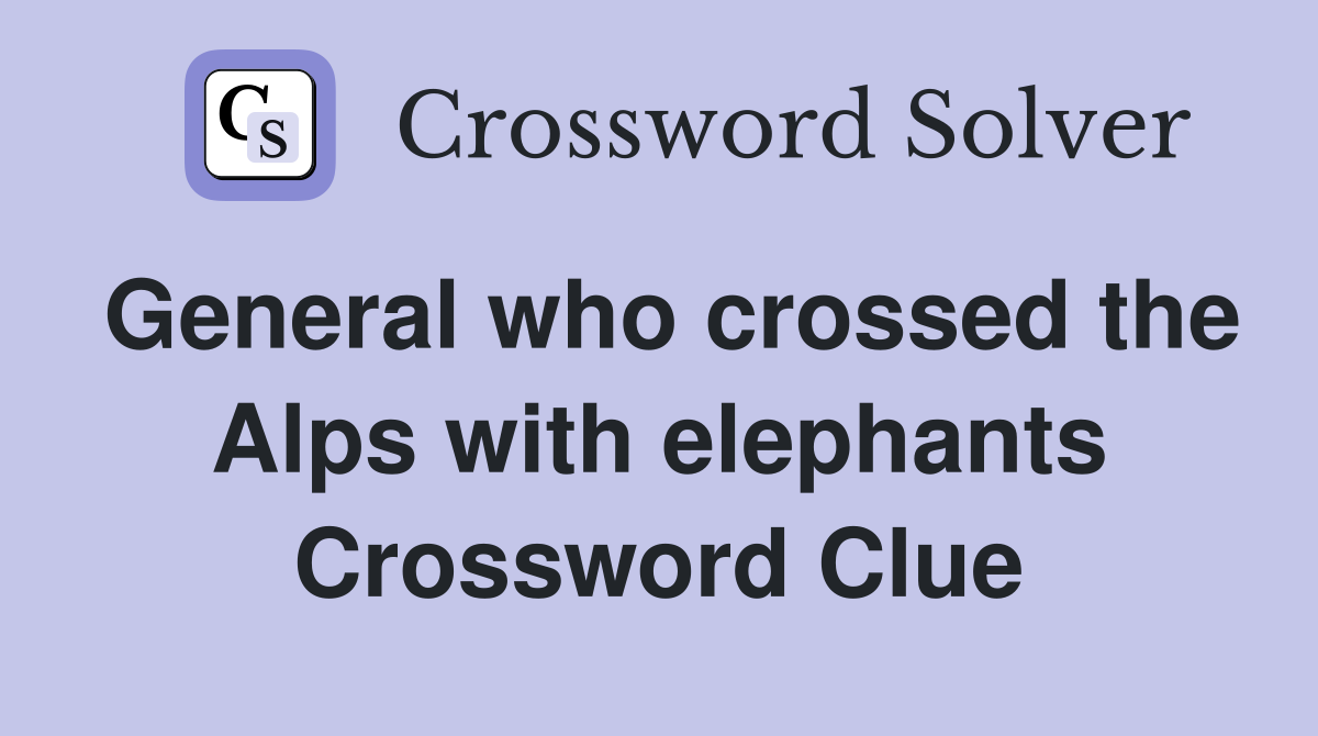 General who crossed the Alps with elephants Crossword Clue
