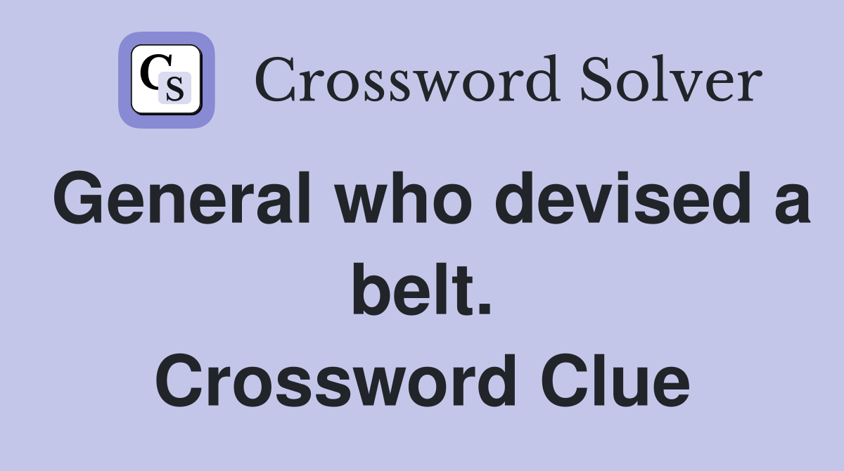 General who devised a belt. Crossword Clue