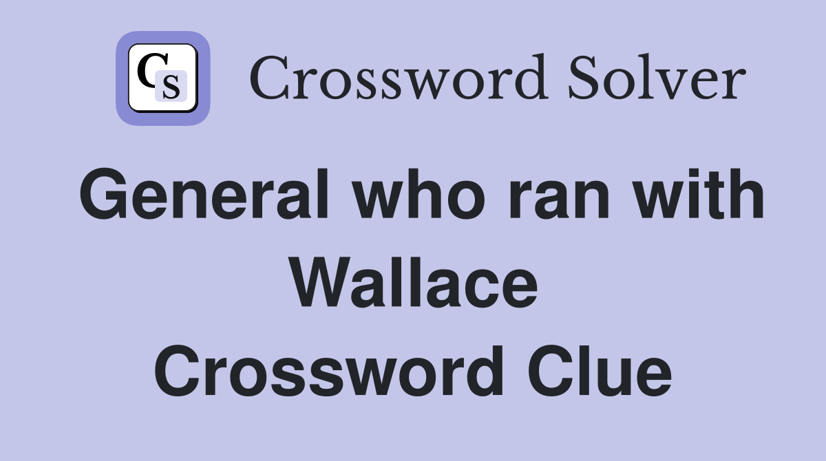 General who ran with Wallace Crossword Clue