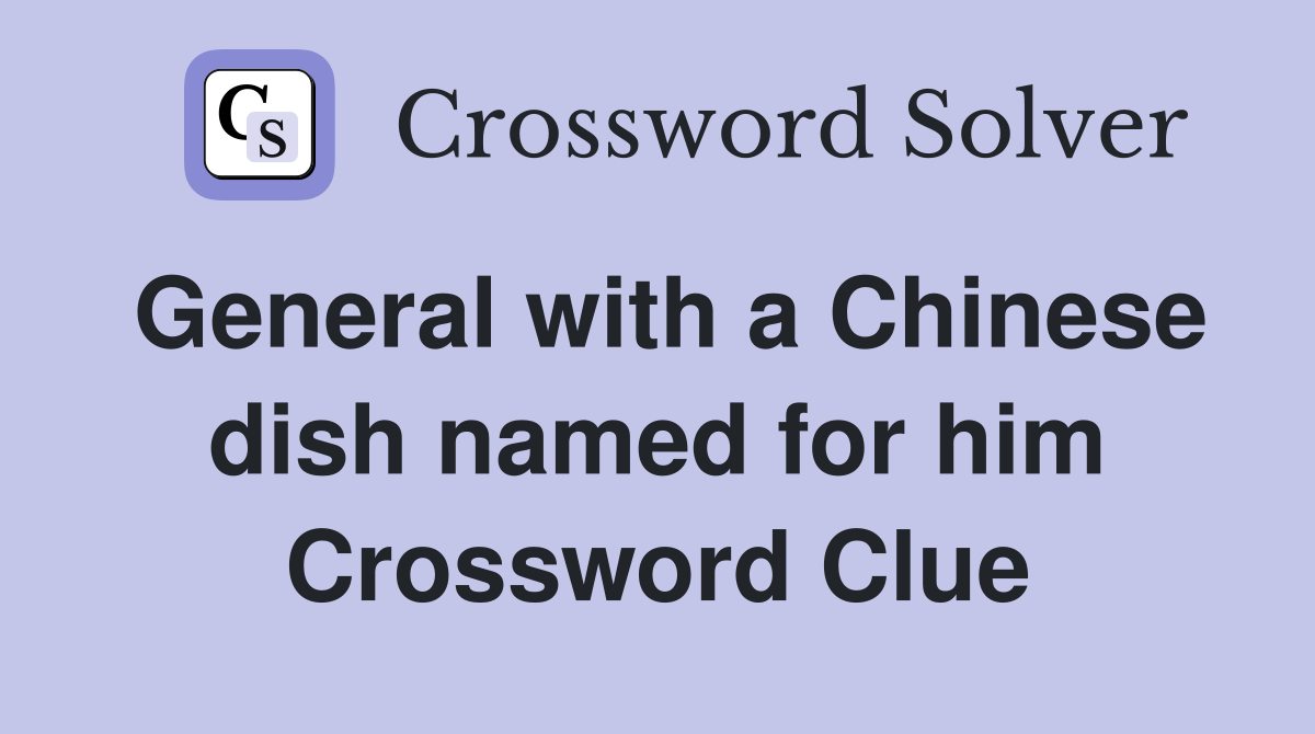General with a Chinese dish named for him Crossword Clue