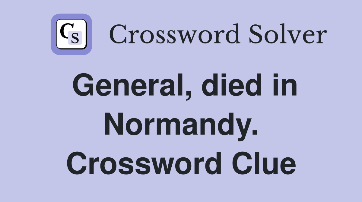 General, died in Normandy. Crossword Clue