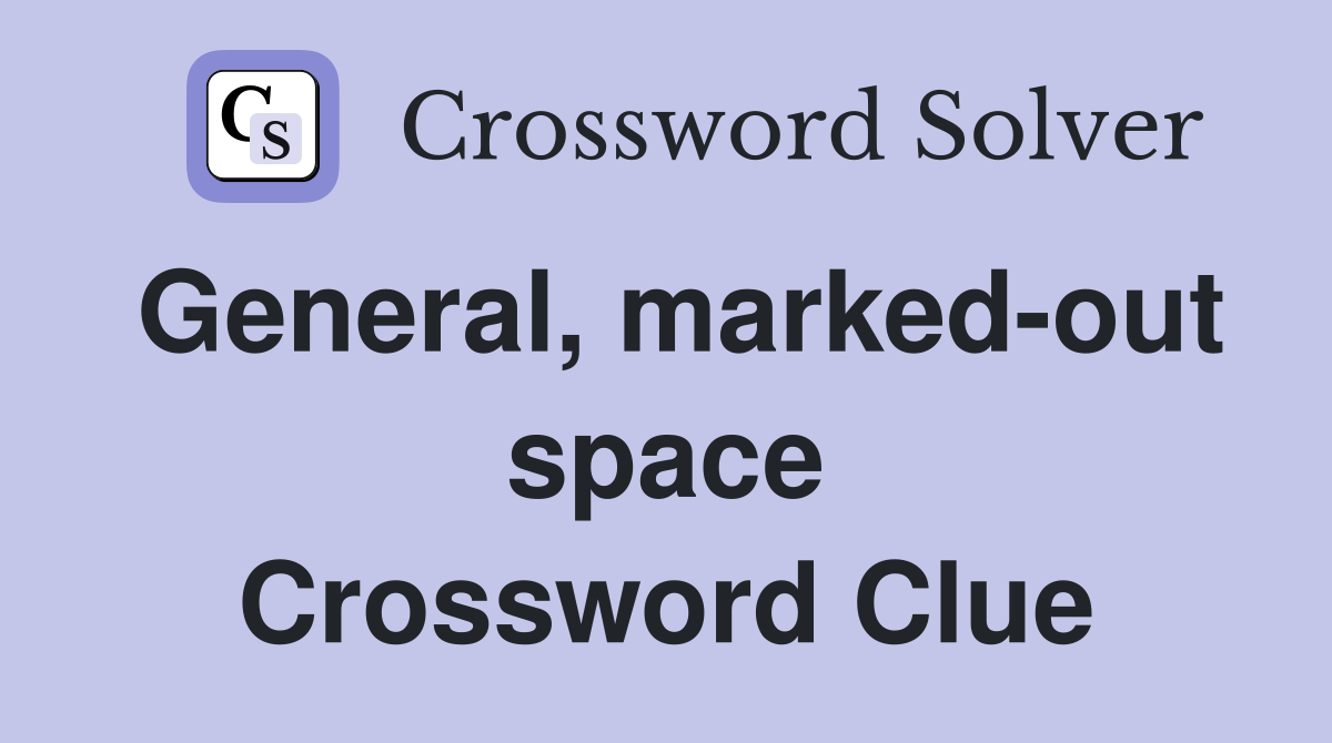 General, marked-out space Crossword Clue