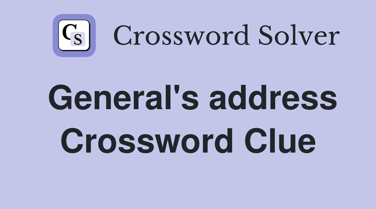 General's address Crossword Clue
