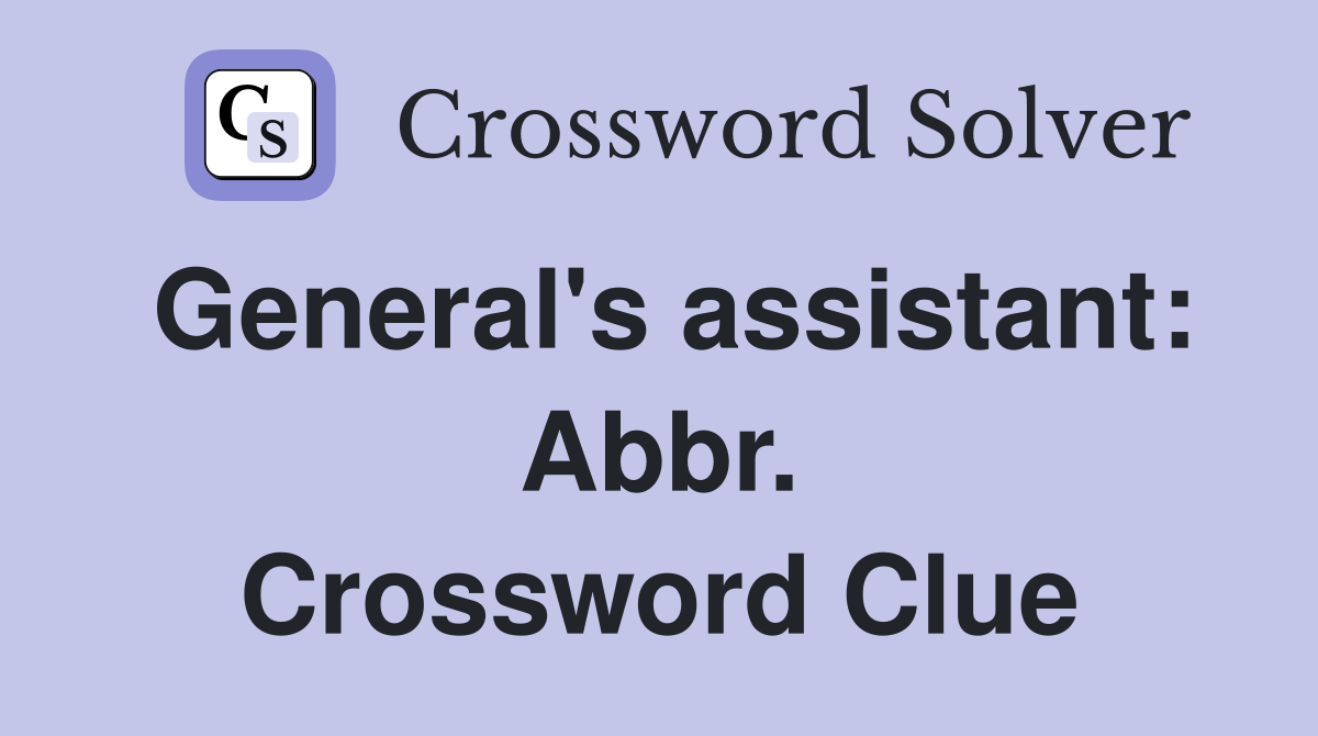 General's assistant: Abbr. Crossword Clue