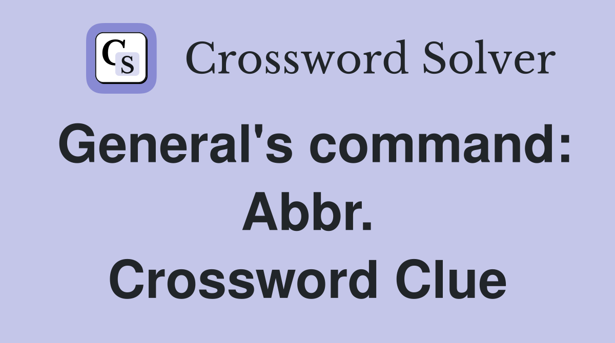 General's command: Abbr. Crossword Clue
