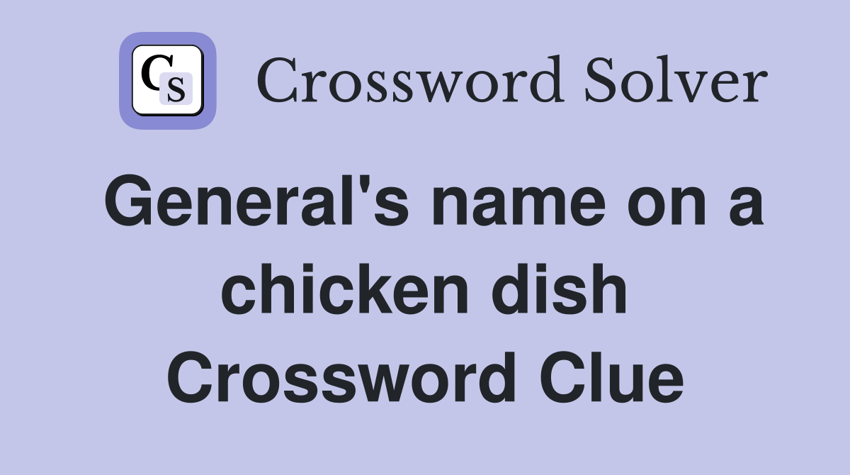 General's name on a chicken dish Crossword Clue