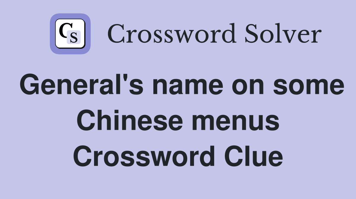 General's name on some Chinese menus Crossword Clue