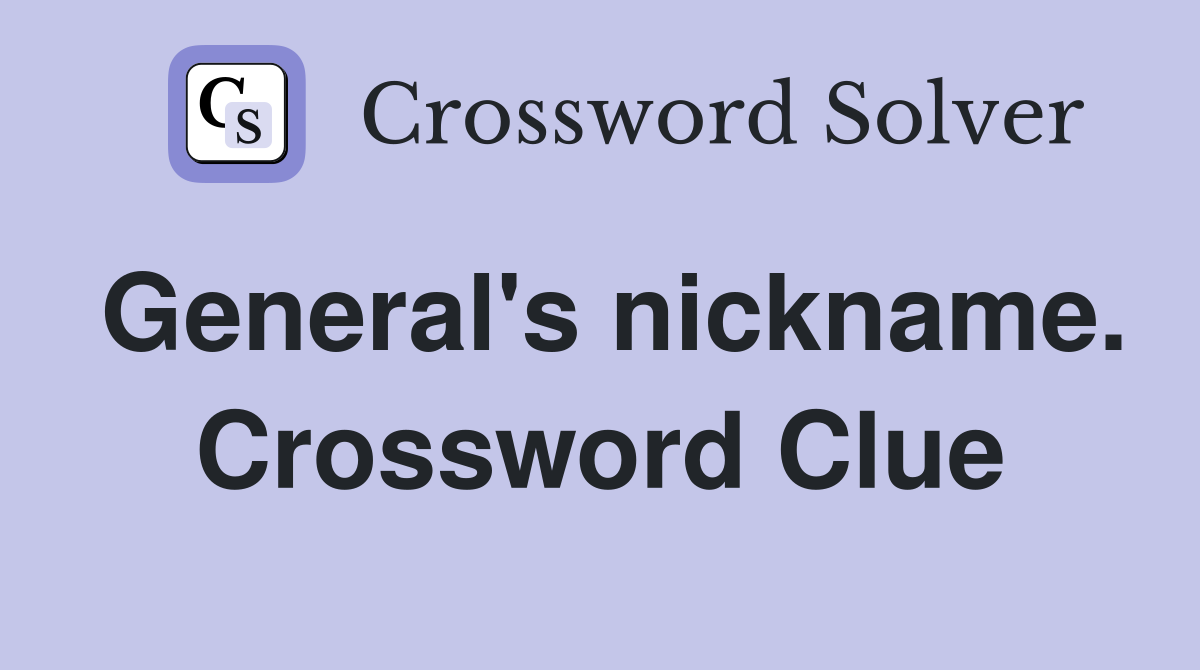 General's nickname. Crossword Clue