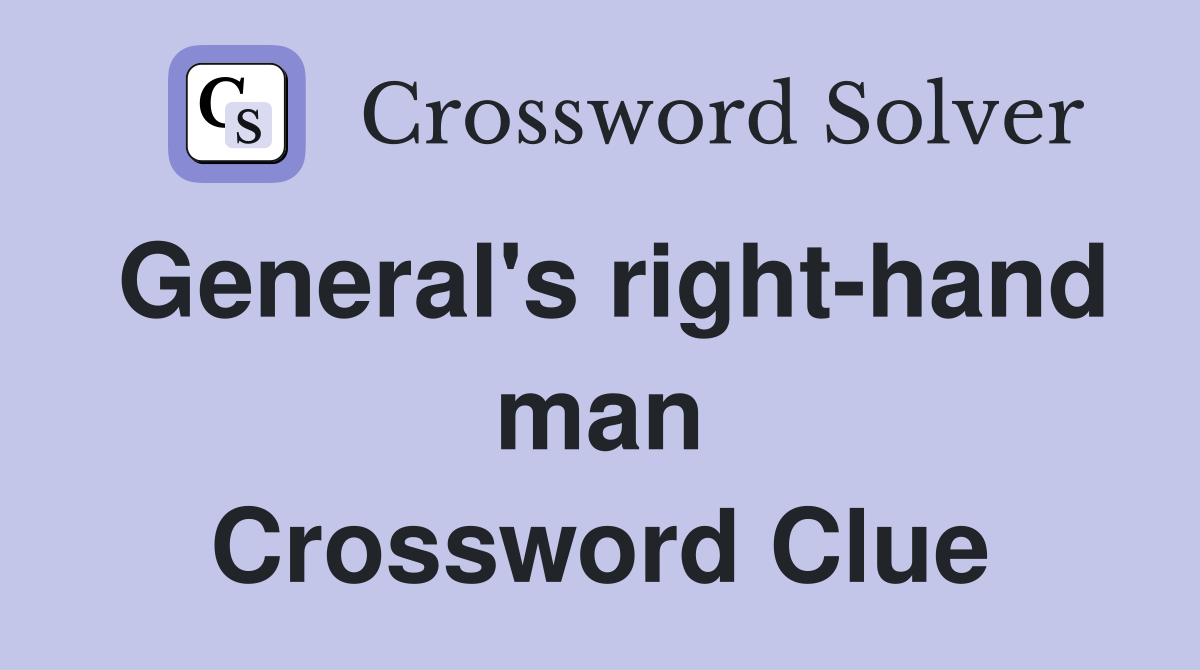 General's right-hand man Crossword Clue
