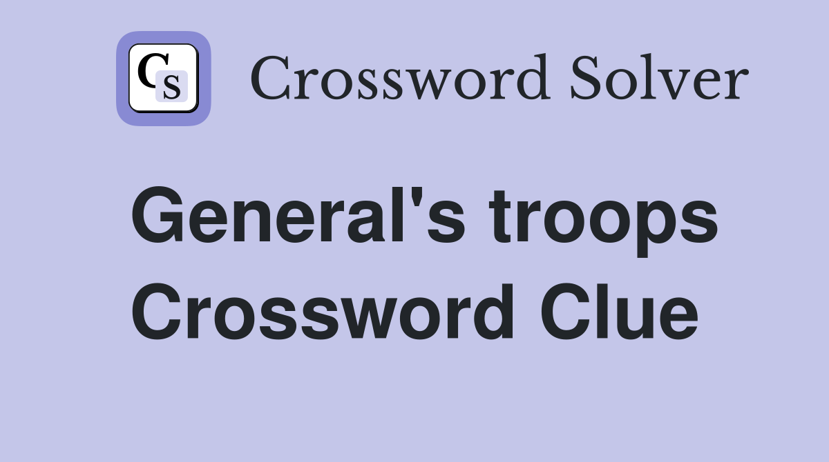 General's troops Crossword Clue