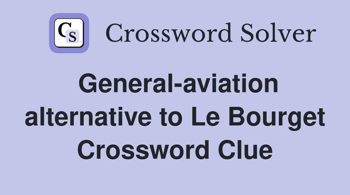 General-aviation alternative to Le Bourget Crossword Clue
