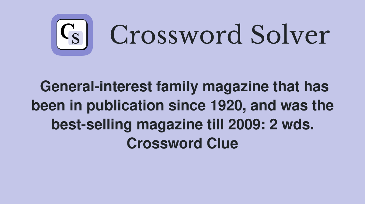 General-interest family magazine that has been in publication since 1920, and was the best-selling magazine till 2009: 2 wds. Crossword Clue
