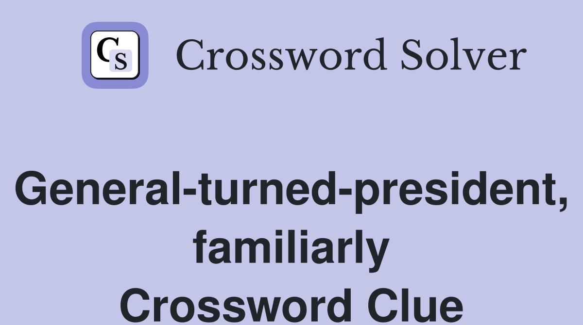 General-turned-president, familiarly Crossword Clue