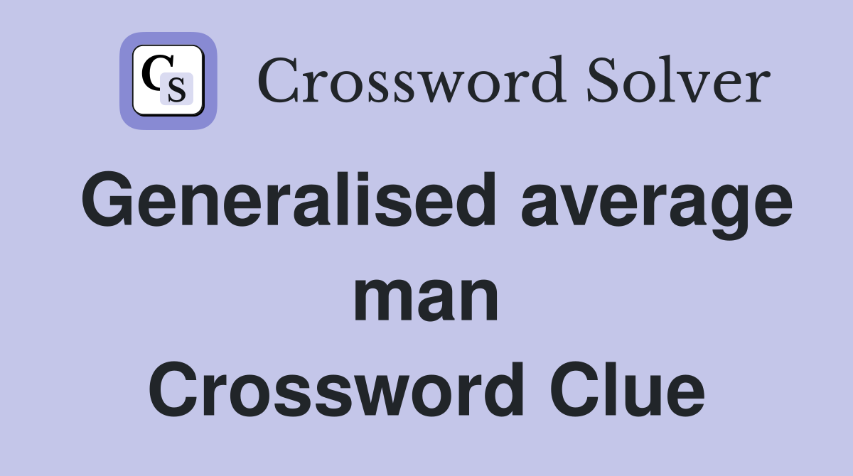 Generalised average man Crossword Clue