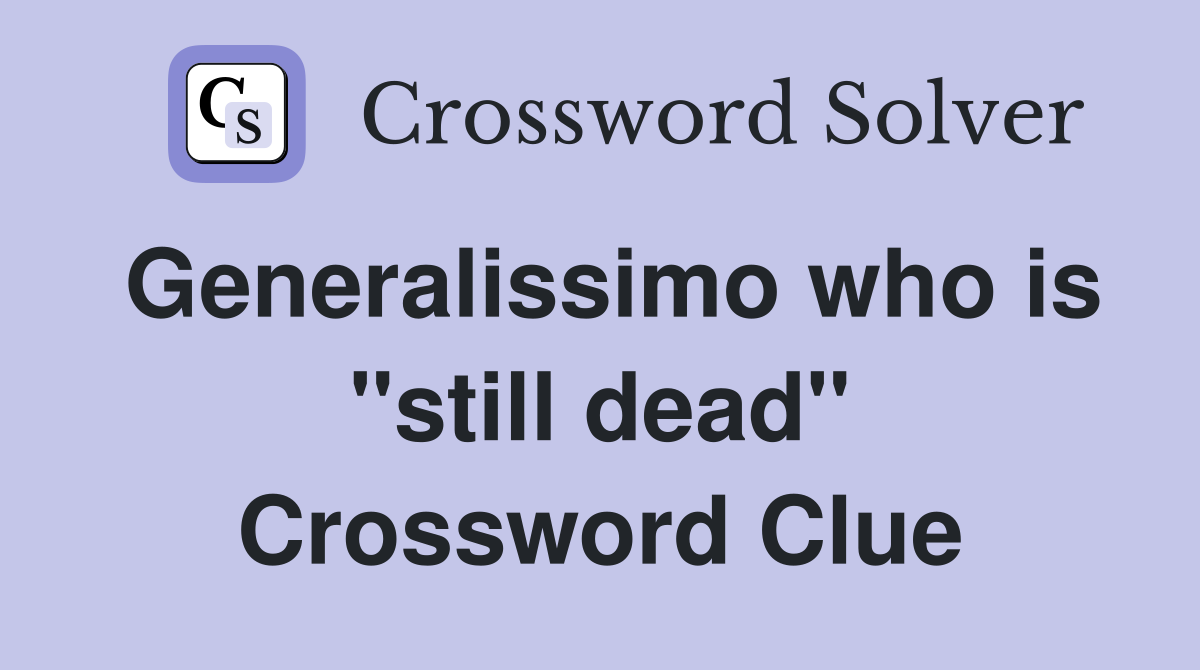 Generalissimo who is "still dead" Crossword Clue