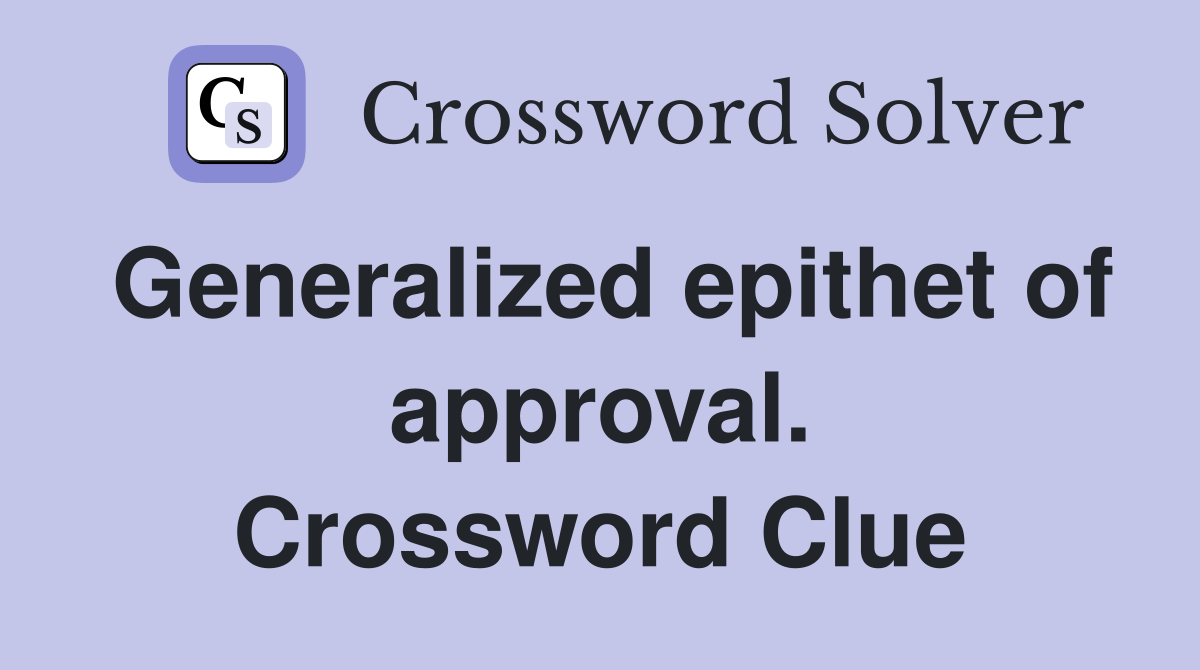 Generalized epithet of approval. Crossword Clue