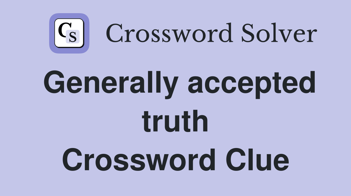Generally accepted truth Crossword Clue