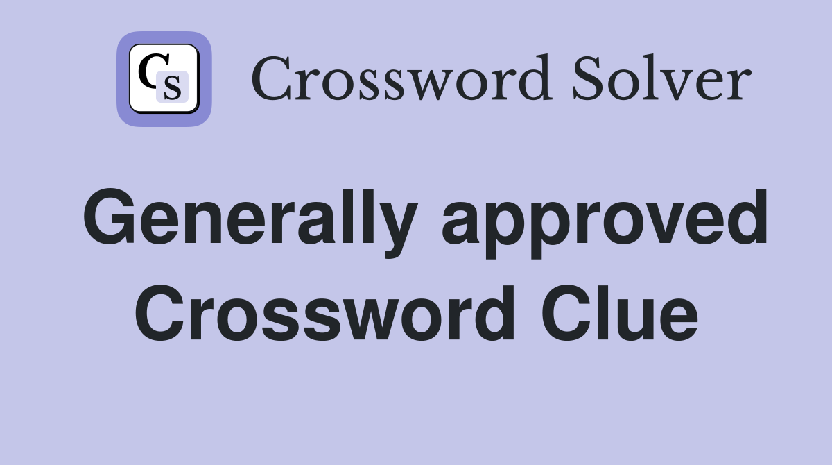 Generally approved Crossword Clue