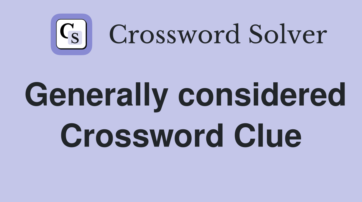 Generally considered Crossword Clue