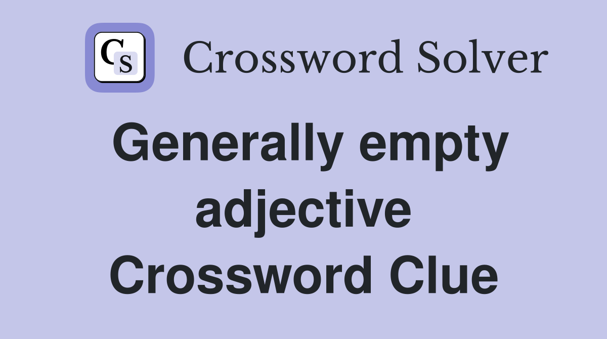 Generally empty adjective Crossword Clue