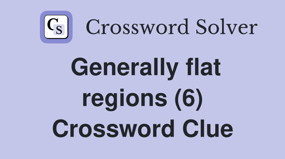 Generally flat regions (6) Crossword Clue