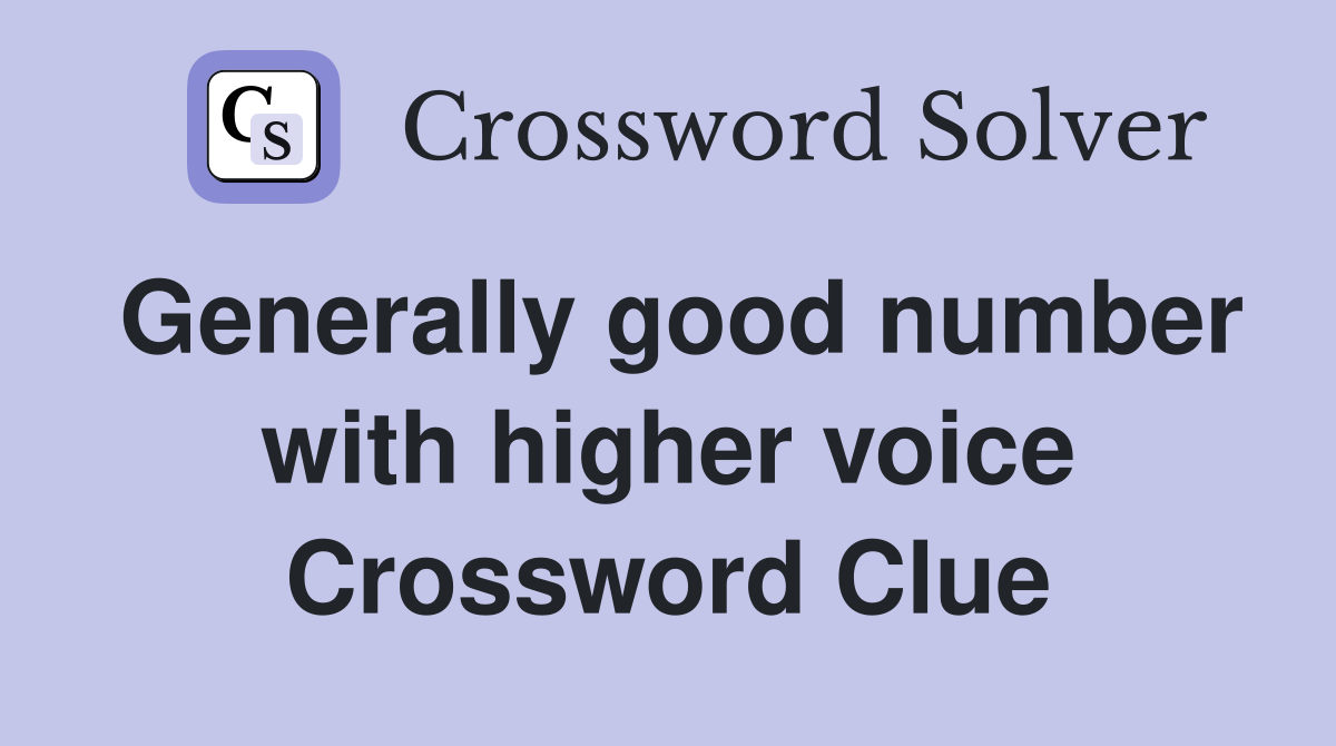 Generally good number with higher voice Crossword Clue