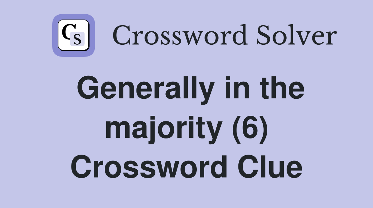Generally in the majority (6) Crossword Clue