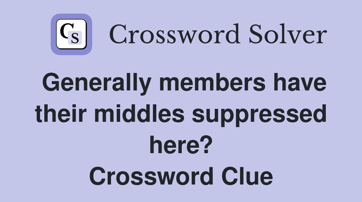 Generally members have their middles suppressed here? Crossword Clue