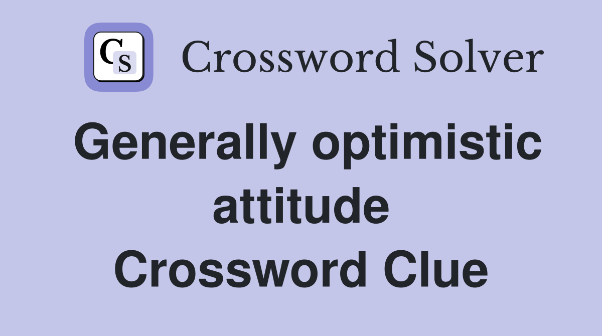 Generally optimistic attitude Crossword Clue