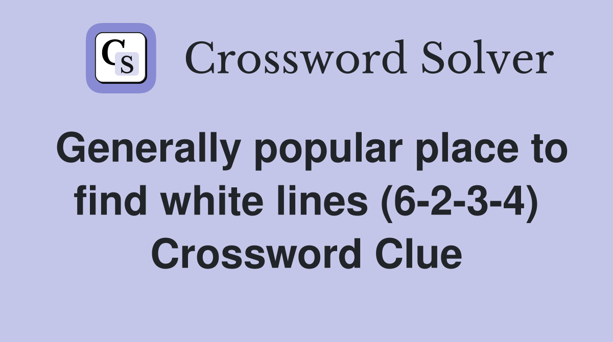 Generally popular place to find white lines (6-2-3-4) Crossword Clue