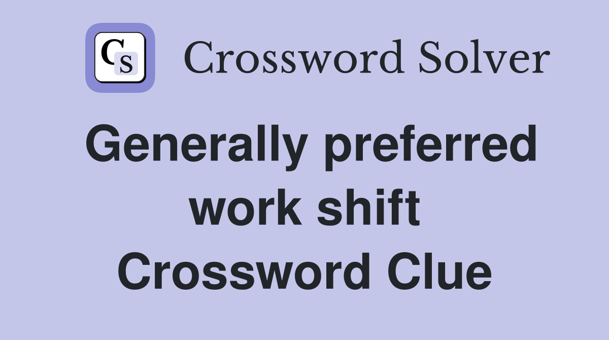 Generally preferred work shift Crossword Clue