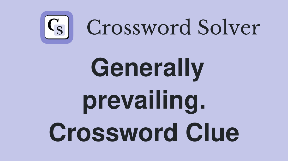 Generally prevailing. Crossword Clue