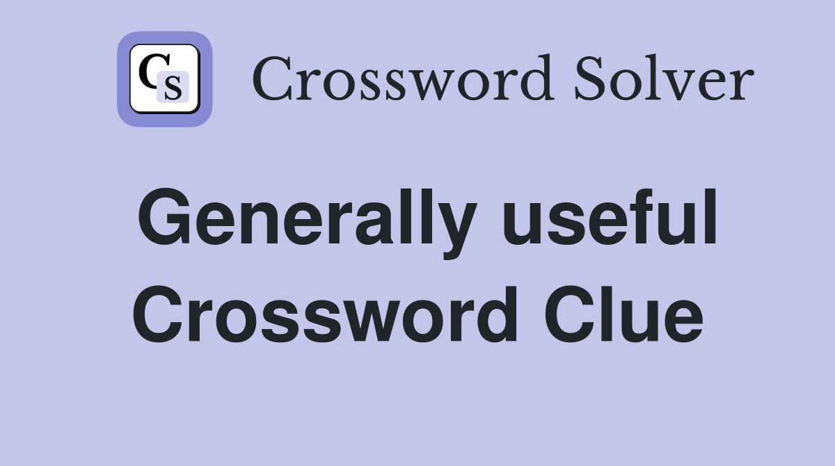 Generally useful Crossword Clue