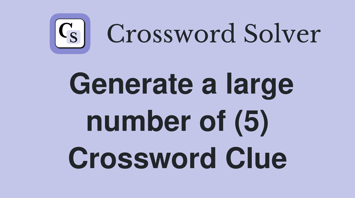 Generate a large number of (5) Crossword Clue