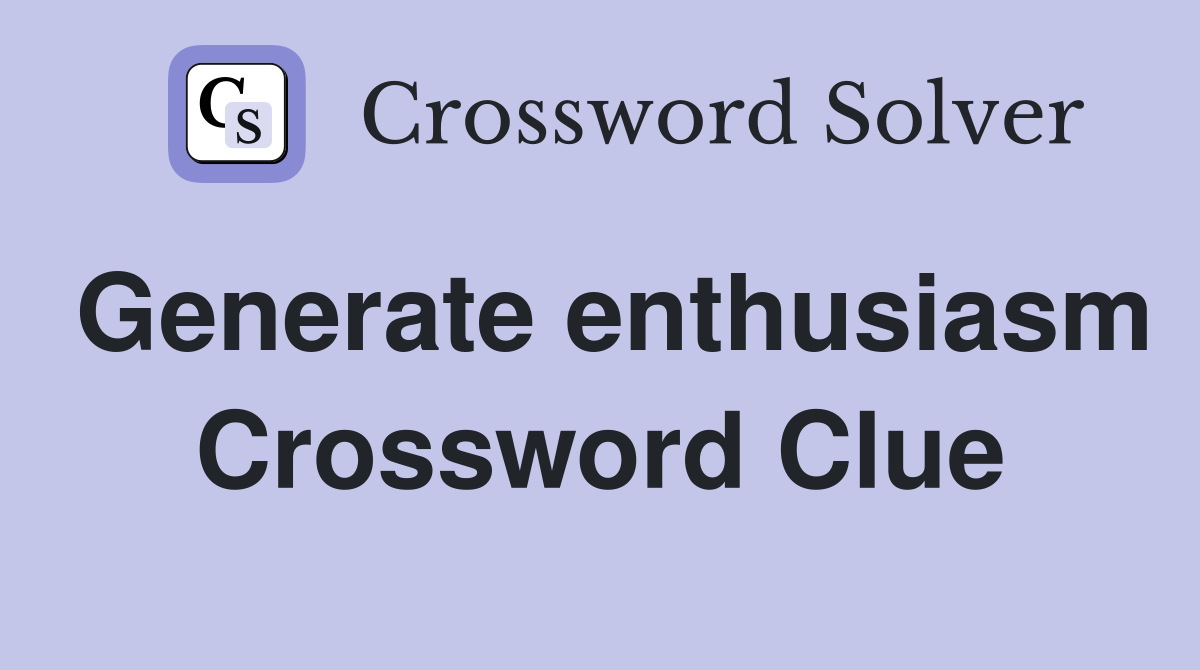 Generate enthusiasm Crossword Clue