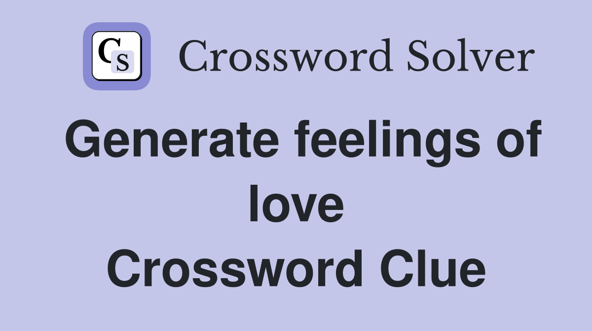 Generate feelings of love Crossword Clue