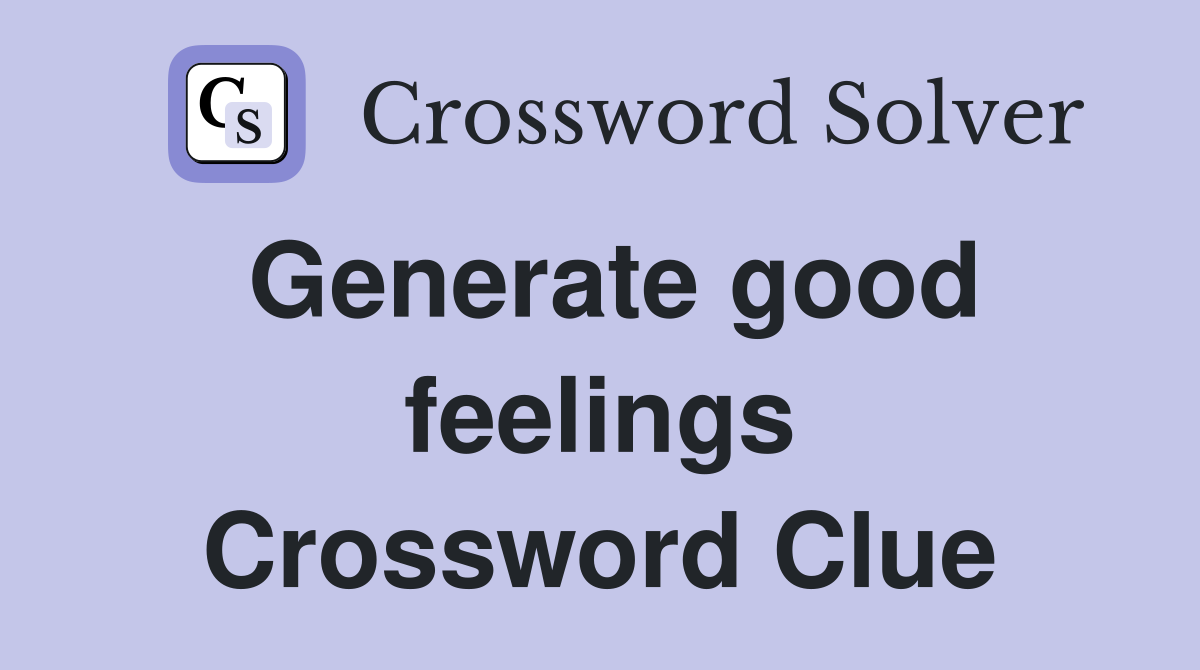 Generate good feelings Crossword Clue
