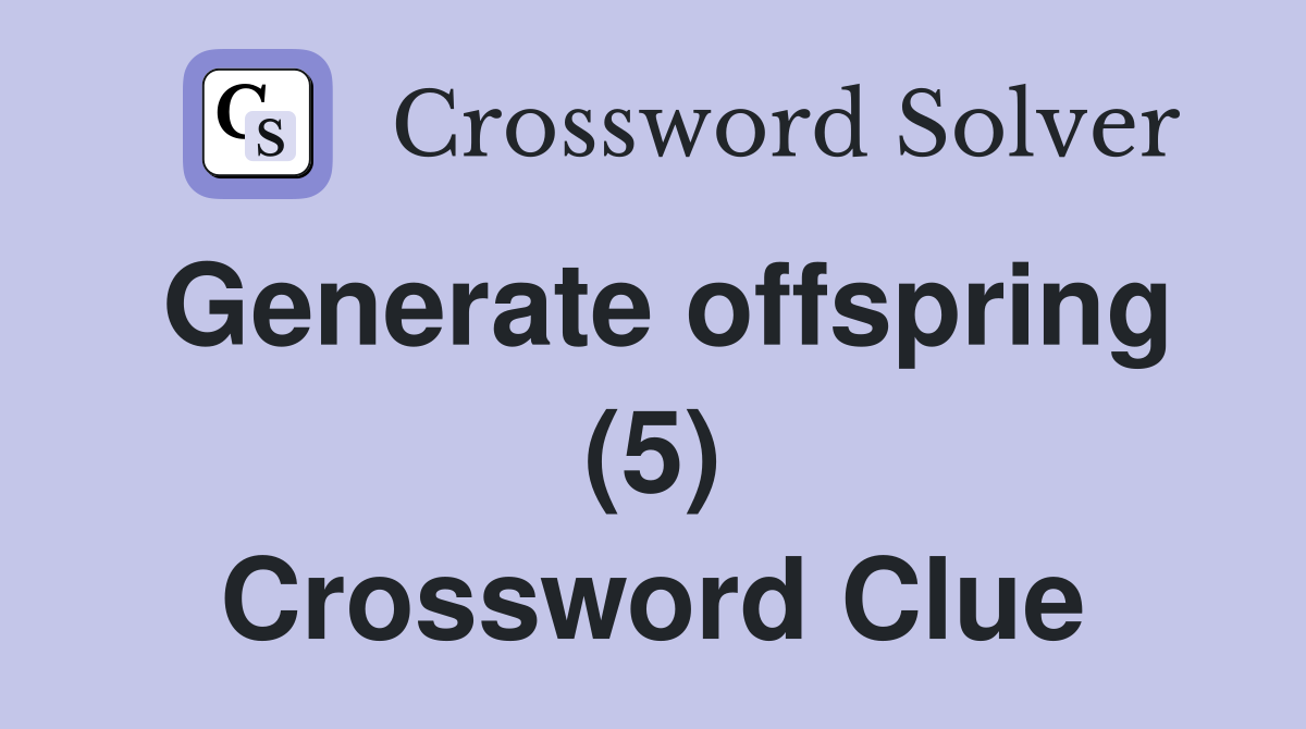 Generate offspring (5) Crossword Clue
