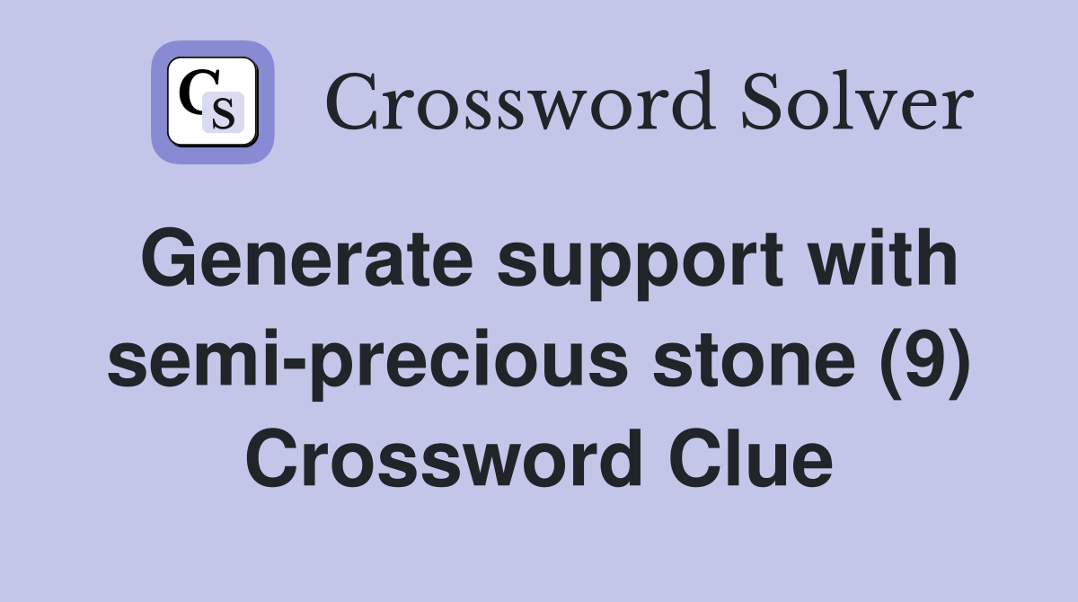 Generate support with semi-precious stone (9) Crossword Clue