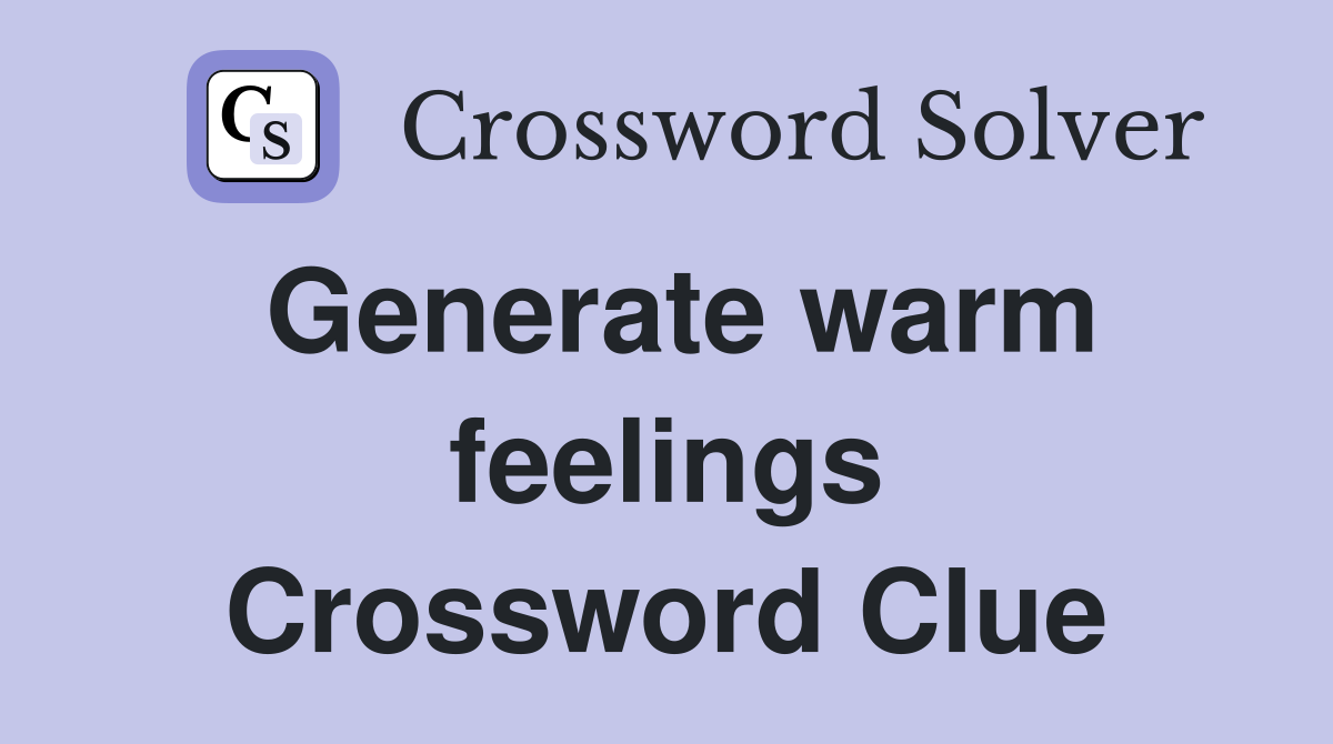 Generate warm feelings Crossword Clue