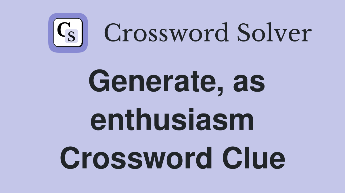 Generate, as enthusiasm Crossword Clue