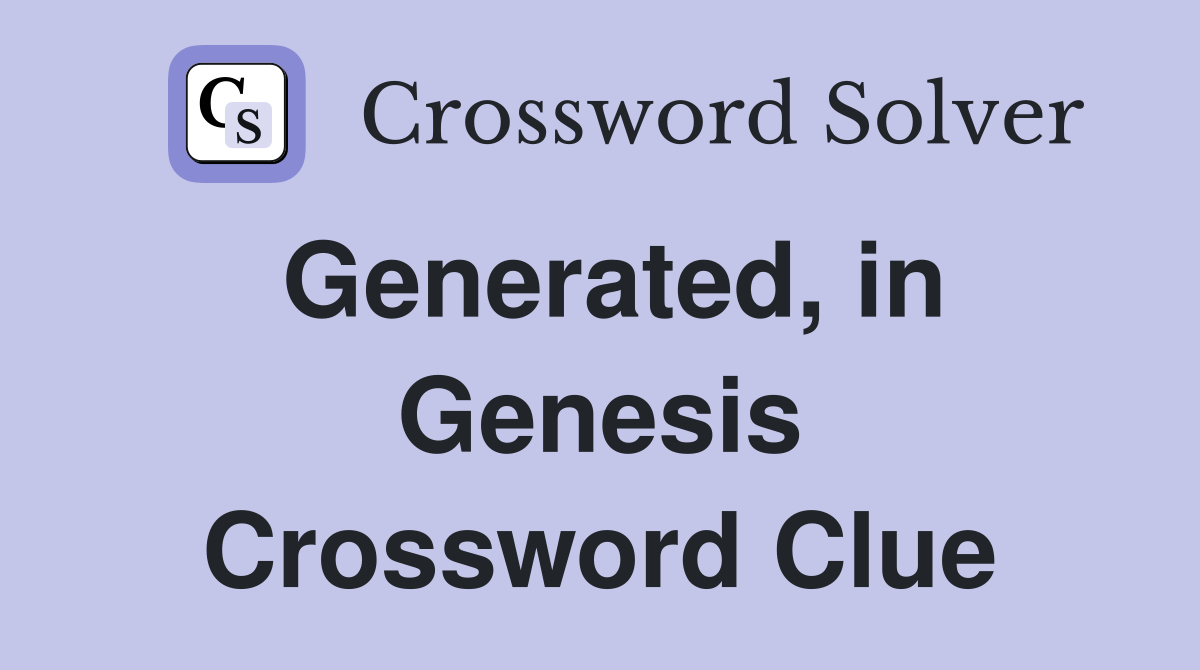 Generated, in Genesis Crossword Clue