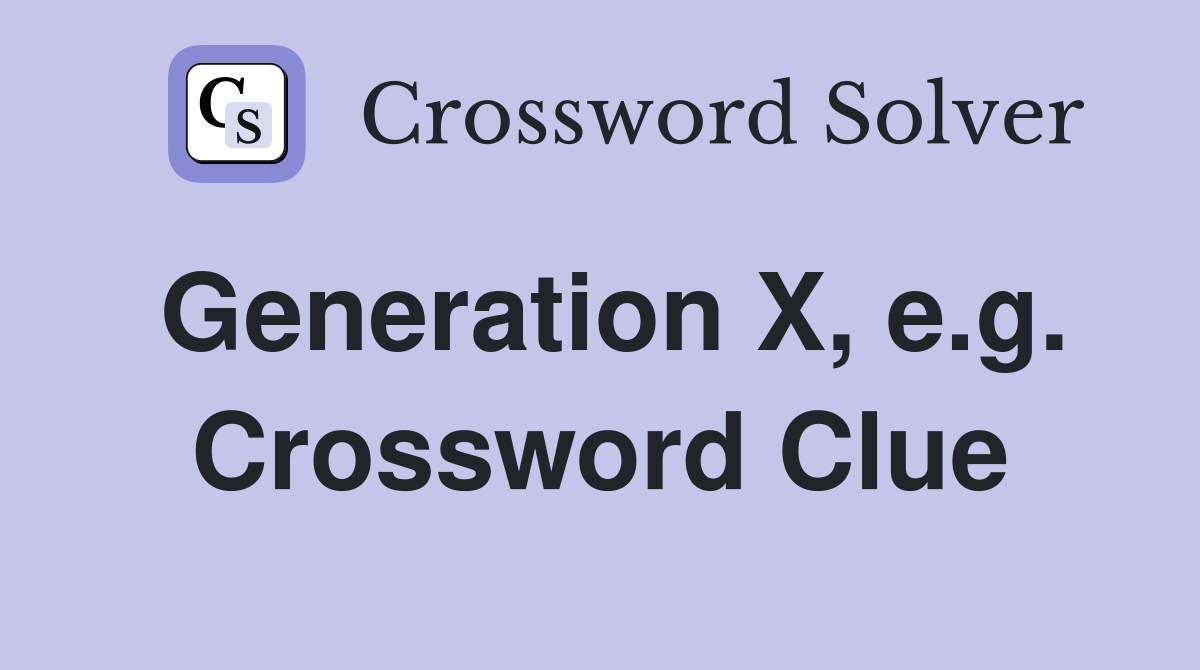 Generation X, e.g. Crossword Clue