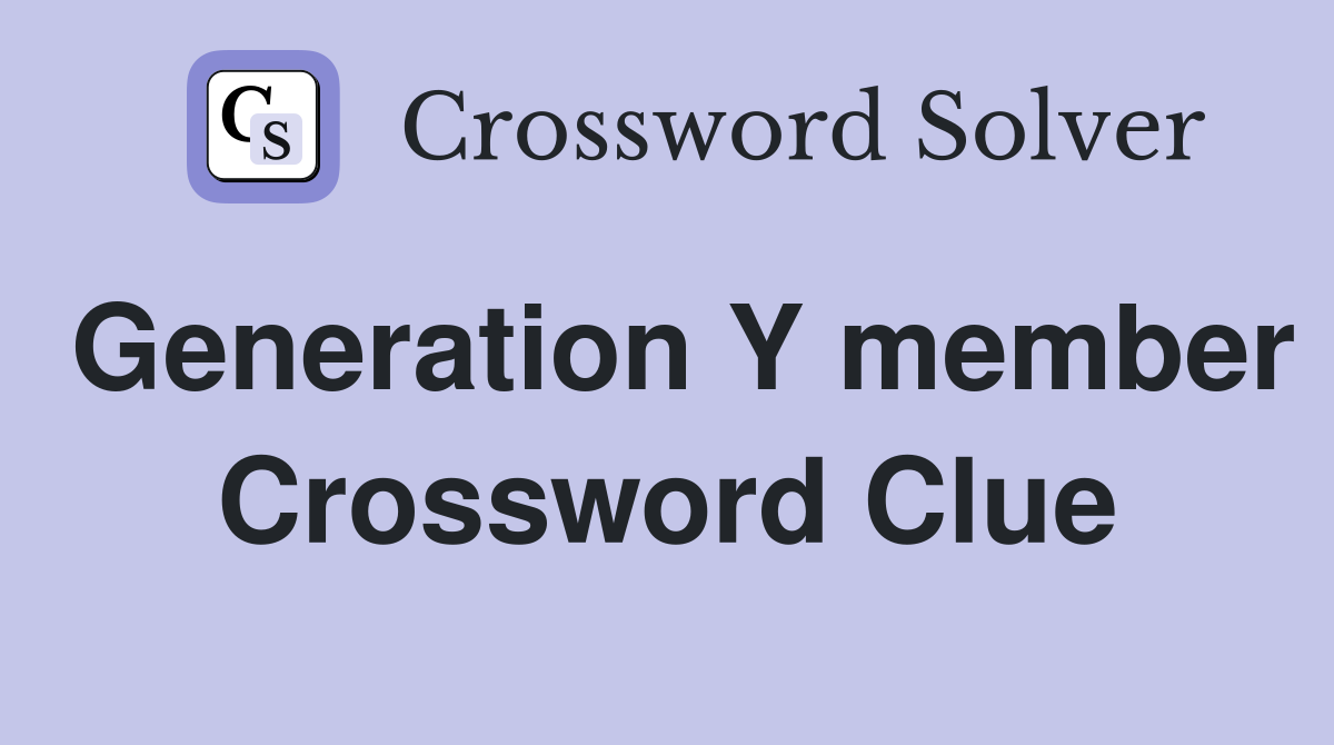 Generation Y member Crossword Clue