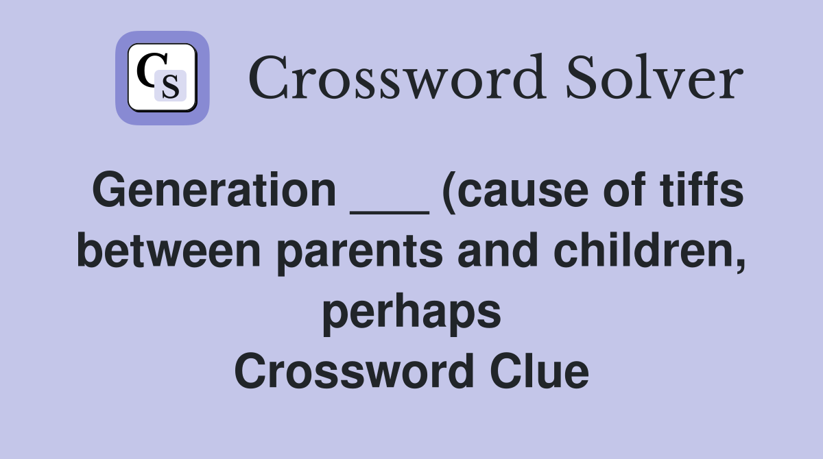 Generation (cause of tiffs between parents and children perhaps Generation (cause of tiffs between parents and children perhaps