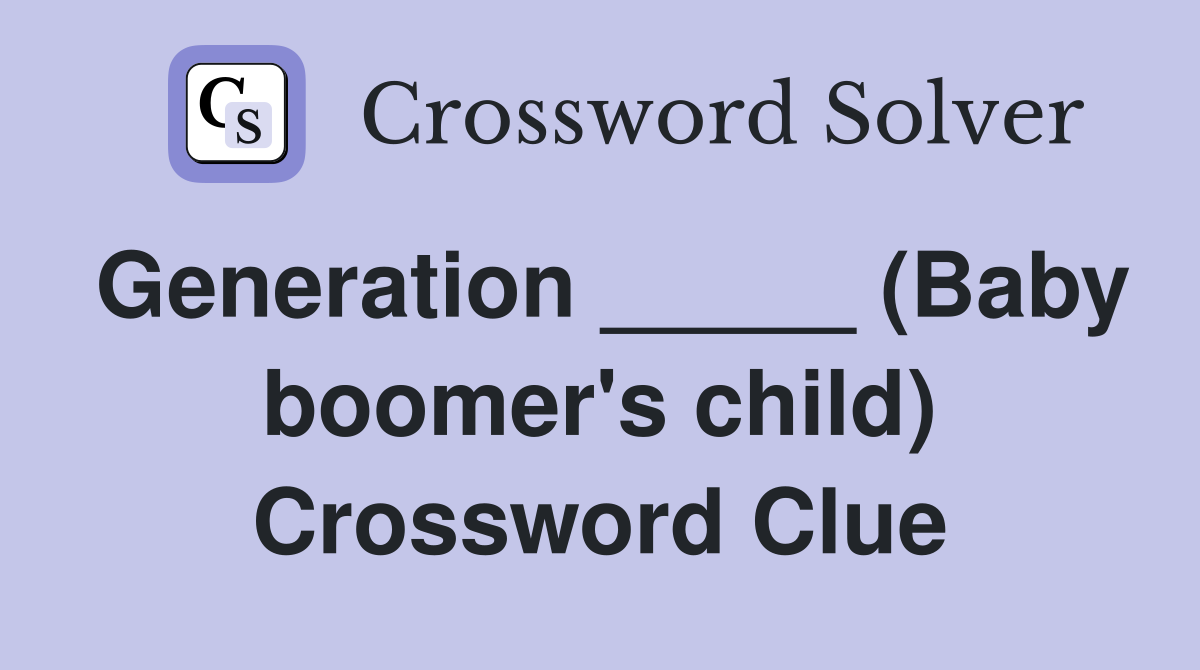 Generation _____ (Baby boomer's child) Crossword Clue