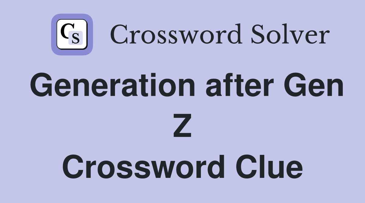 Generation after Gen Z Crossword Clue