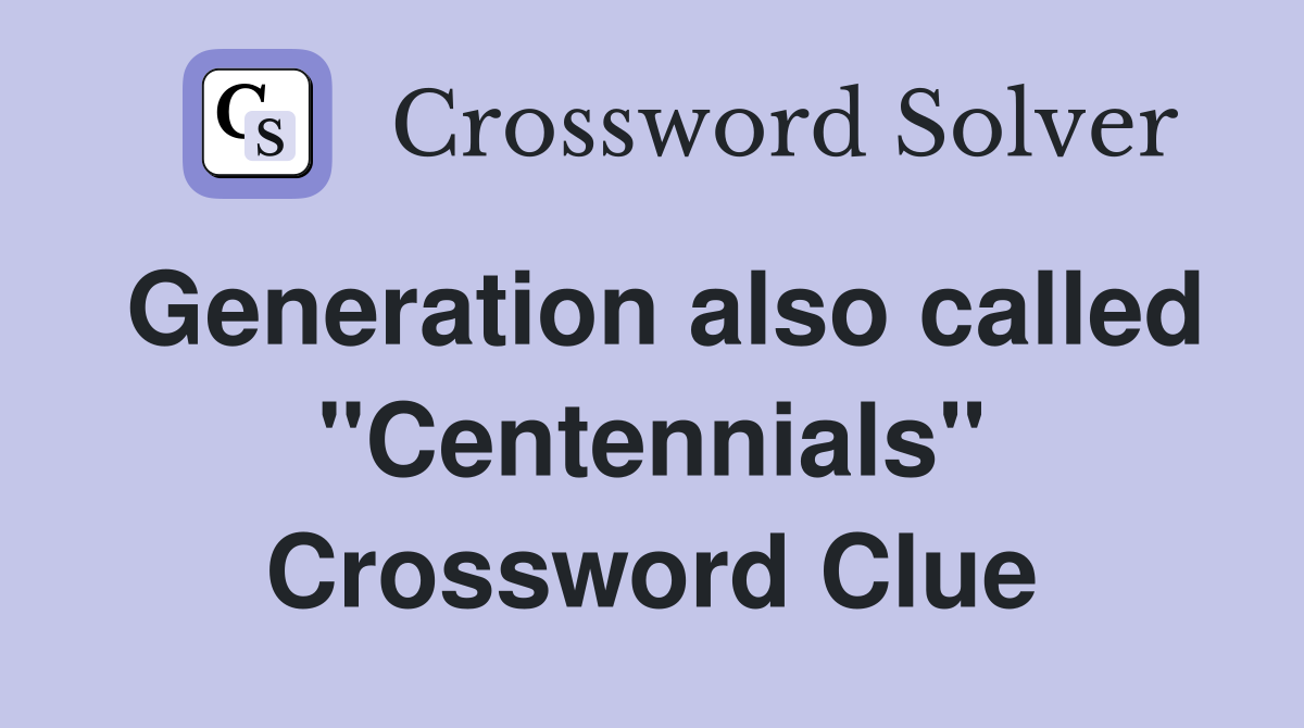 Generation also called "Centennials" Crossword Clue