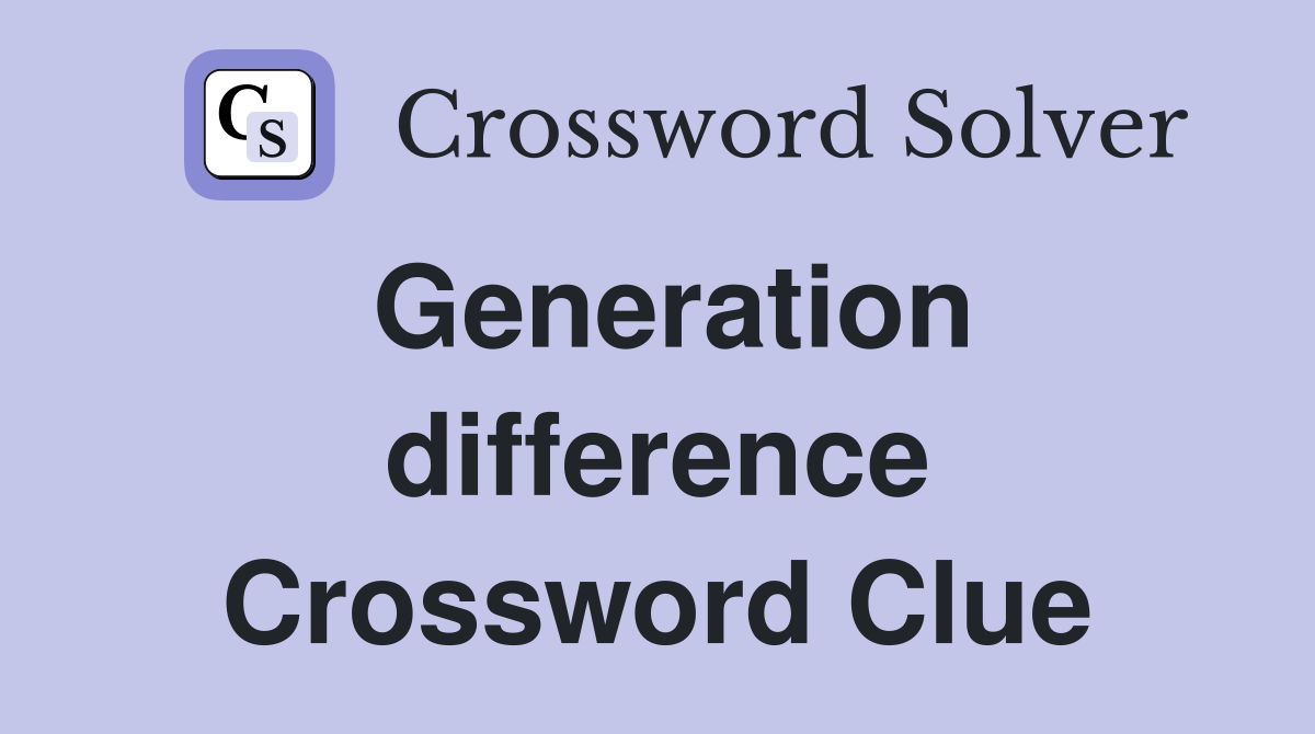 Generation difference Crossword Clue